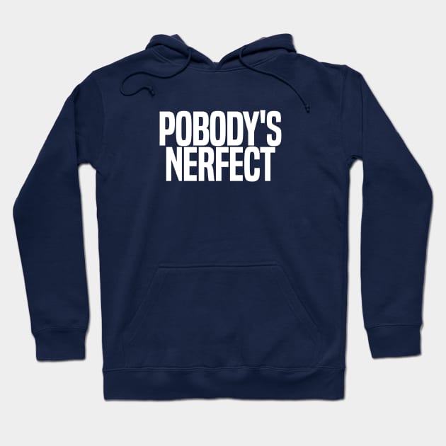 Pobody's Nerfect Hoodie by wls